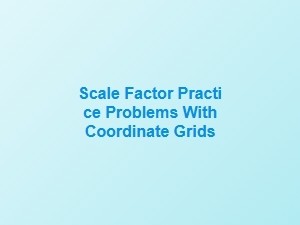 Mastering Scale Factor Problems Using Coordinate Grids