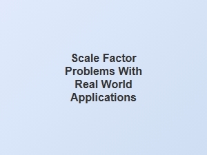 Solving Real-World Problems Using Scale Factors