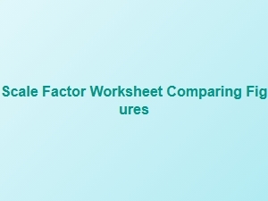 Comparing Figures Using the Scale Factor