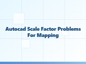 Solving Autocad Scale Factor Problems in Maps