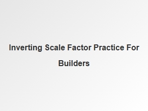 Practical Guide for Builder's Scale Factor Inversion