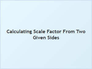 Calculating the Scale Factor From Two Given Sides