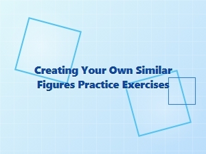 Practice Exercises for Creating Your Own Similar Figures