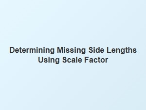 How to Find a Missing Side Length Using the Scale Factor